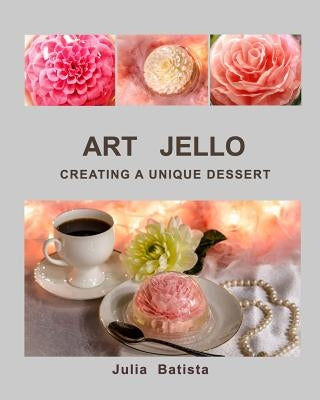 Art Jello: Creating a Unique Dessert by Batista, Julia