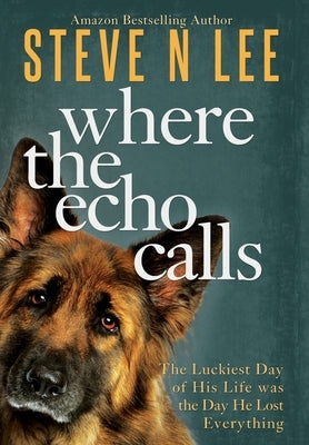 Where the Echo Calls: A Heartwarming Dog Book by Lee, Steve N.