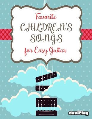 Favorite Children's Songs for Easy Guitar by Duviplay