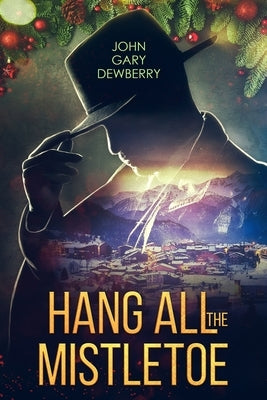 Hang All The Mistletoe by Dewberry, John Gary