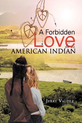 A Forbidden Love for an American Indian by Valdez, Jerry