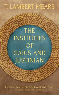 The Institutes of Gaius and Justinian by Gaius