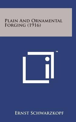 Plain and Ornamental Forging (1916) by Schwarzkopf, Ernst