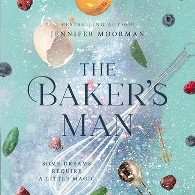 The Baker's Man by Moorman, Jennifer