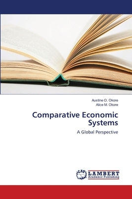 Comparative Economic Systems by Okore, Austine O.