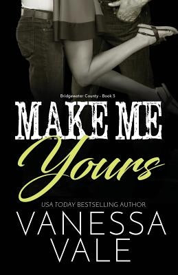 Make Me Yours: Large Print by Vale, Vanessa