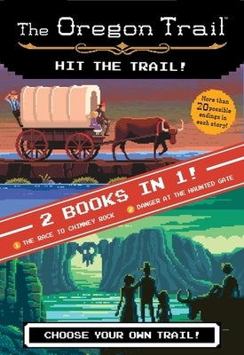 The Oregon Trail: Hit the Trail! (Two Books in One): The Race to Chimney Rock and Danger at the Haunted Gate by Wiley, Jesse