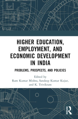 Higher Education, Employment, and Economic Development in India: Problems, Prospects, and Policies by Mishra, Ram Kumar