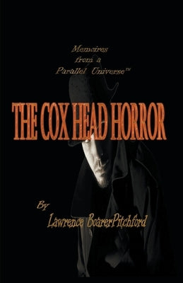 Memoirs from a Parallel Universe; The Cox Head Horror by Boarerpitchford, Lawrence