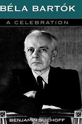 Béla Bartók: A Celebration by Suchoff, Benjamin