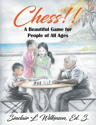 Chess!! A Beautiful Game for People of All Ages by Wilkinson, Ed S. Sinclair