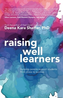 Raising Well Learners: Helping parents support students from stress to success by Shaffer, Deena Kara