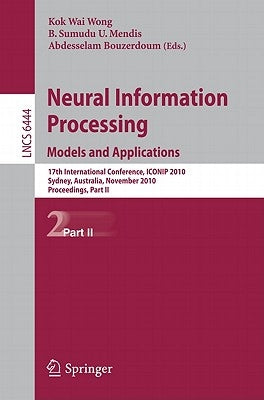 Neural Information Processing: Models and Applications by Wong, Kevin K. W.