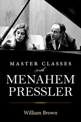 Master Classes with Menahem Pressler by Brown, William