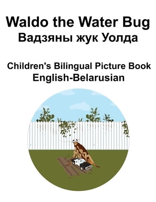 English-Belarusian Waldo the Water Bug / &#1042;&#1072;&#1076;&#1079;&#1103;&#1085;&#1099; &#1078;&#1091;&#1082; &#1059;&#1086;&#1083;&#1076;&#1072; C by Carlson, Suzanne