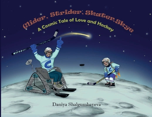 Glider, Strider, Skater, Skye: A cosmic Tale of Love and Hockey by Yersain, Daniya