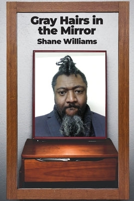 Gray Hairs in the Mirror by Williams, Shane