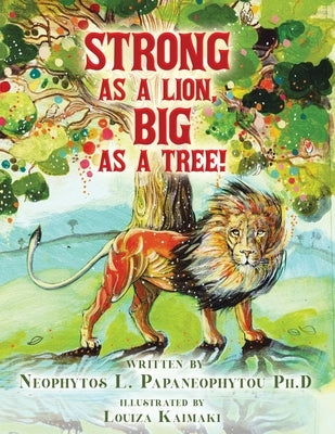 Strong As A Lion, Big As A Tree! by Papaneophytou, Neophytos L.