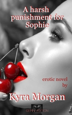 A harsh punishment for Sophie: erotic novel by Morgan, Kyra