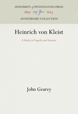 Heinrich Von Kleist: A Study in Tragedy and Anxiety by Gearey, John