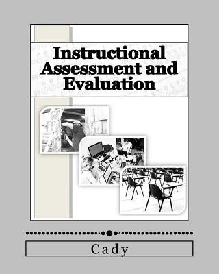 Instructional Assessment and Evaluation by Cady, D.