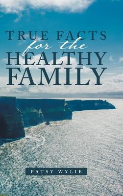 True Facts for the Healthy Family by Wylie, Patsy