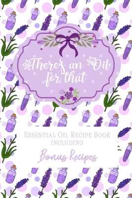 There's an Oil for that: Essential Oil Recipe Book including Bonus Recipes by Books, Sparkling