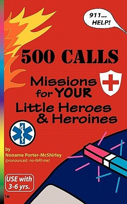 500 Calls: Missions for Your Little Heroes and Heroines by Porter-McShirley, Noname