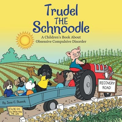 Trudel the Schnoodle: A Children'S Book About Obsessive Compulsive Disorder by Buseck, Jane C.