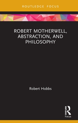 Robert Motherwell, Abstraction, and Philosophy by Hobbs, Robert