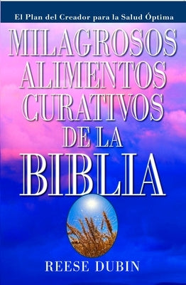 Milagrosos Alimentos Curativos De La Biblia by Dubin, Reese