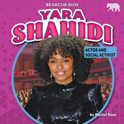 Yara Shahidi: Actor and Social Activist by Rose, Rachel