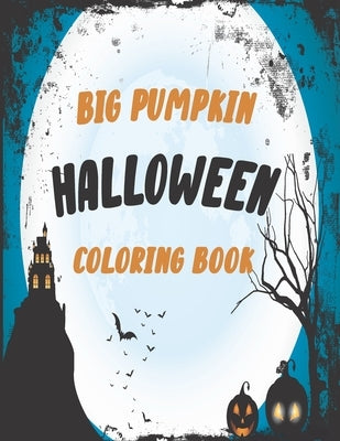 The big pumpkin halloween coloring book: Coloring Book For Toddlers & Preschoolers, Fun, Silly & Simple Pumpkin Designs For kids, Silly & Simple Pumpk by Pasha, Pash