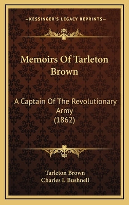 Memoirs of Tarleton Brown: A Captain of the Revolutionary Army (1862) by Brown, Tarleton