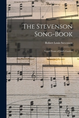 The Stevenson Song-Book: Verses From a Child's Garden by Stevenson, Robert Louis