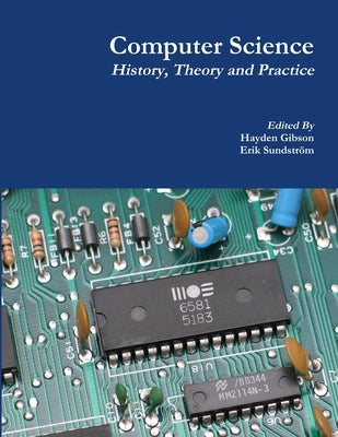 Computer Science: History, Theory and Practice by Gibson, Hayden