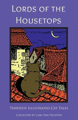 Lords of the Housetops: Thirteen Illustrated Cat Tales by Various