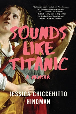 Sounds Like Titanic: A Memoir by Hindman, Jessica Chiccehitto