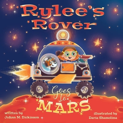 Rylee's Rover Goes to Mars by Dickinson, Joann M.