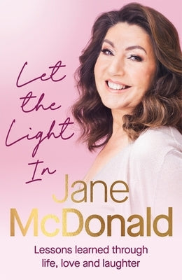 Let the Light in: Lessons Learned Through Life, Love and Laughter by McDonald, Jane