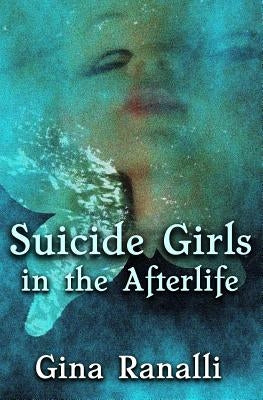 Suicide Girls in the Afterlife by Ranalli, Gina