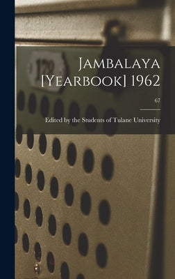 Jambalaya [yearbook] 1962; 67 by Edited by the Students of Tulane Univ