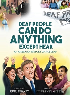 Deaf People Can Do Anything Except Hear by Brody, Eric