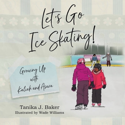 Let's Go Ice Skating!: Growing Up with Kaliah and Asara by Baker, Tanika J.