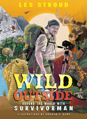 Wild Outside: Around the World with Survivorman by Stroud, Les