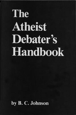 The Atheist Debater's Handbook by Johnson, B. C.