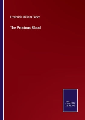 The Precious Blood by Faber, Frederick William