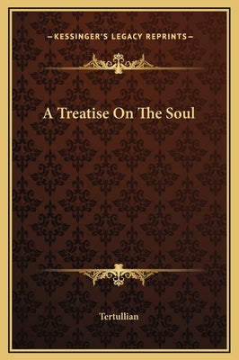 A Treatise on the Soul by Tertullian