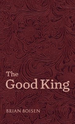 The Good King by Boisen, Brian