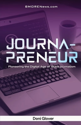 Journapreneur: Pioneering the Digital Age of Black Journalism by Glover, Doni